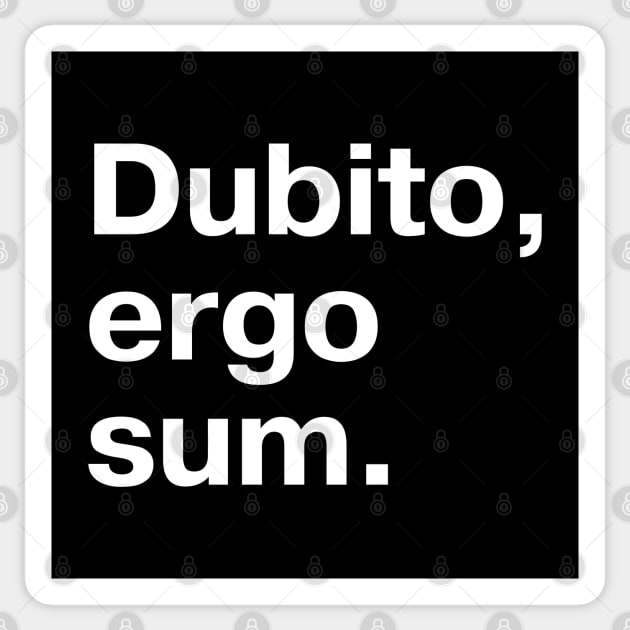 "Dubito, ergo sum." in plain white letters - I doubt, therefore I am (the king/queen of sarcasm) Sticker by TheBestWords